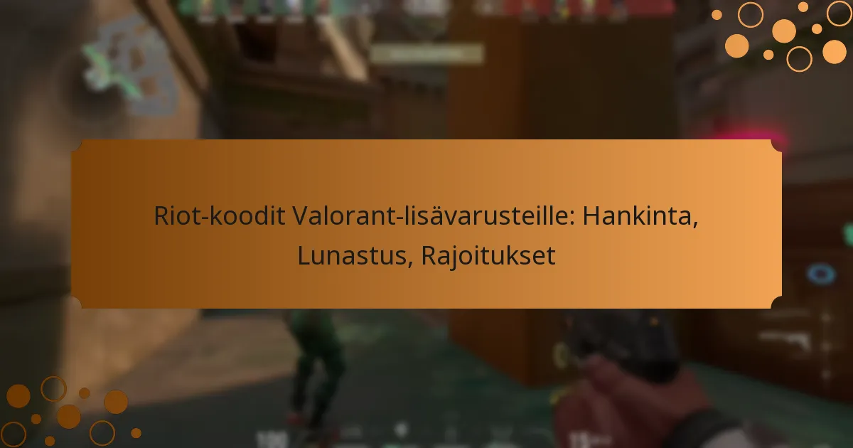 Riot-koodit Valorant-lisävarusteille: Hankinta, Lunastus, Rajoitukset