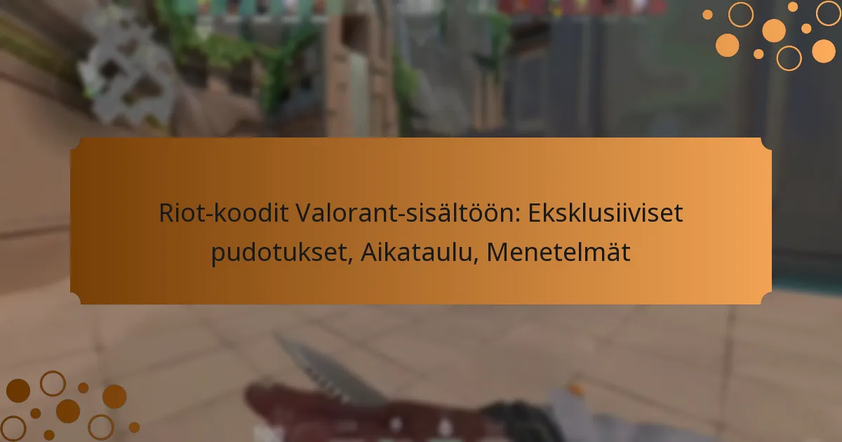 Riot-koodit Valorant-sisältöön: Eksklusiiviset pudotukset, Aikataulu, Menetelmät