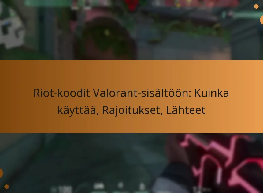 Riot-koodit Valorant-sisältöön: Kuinka käyttää, Rajoitukset, Lähteet