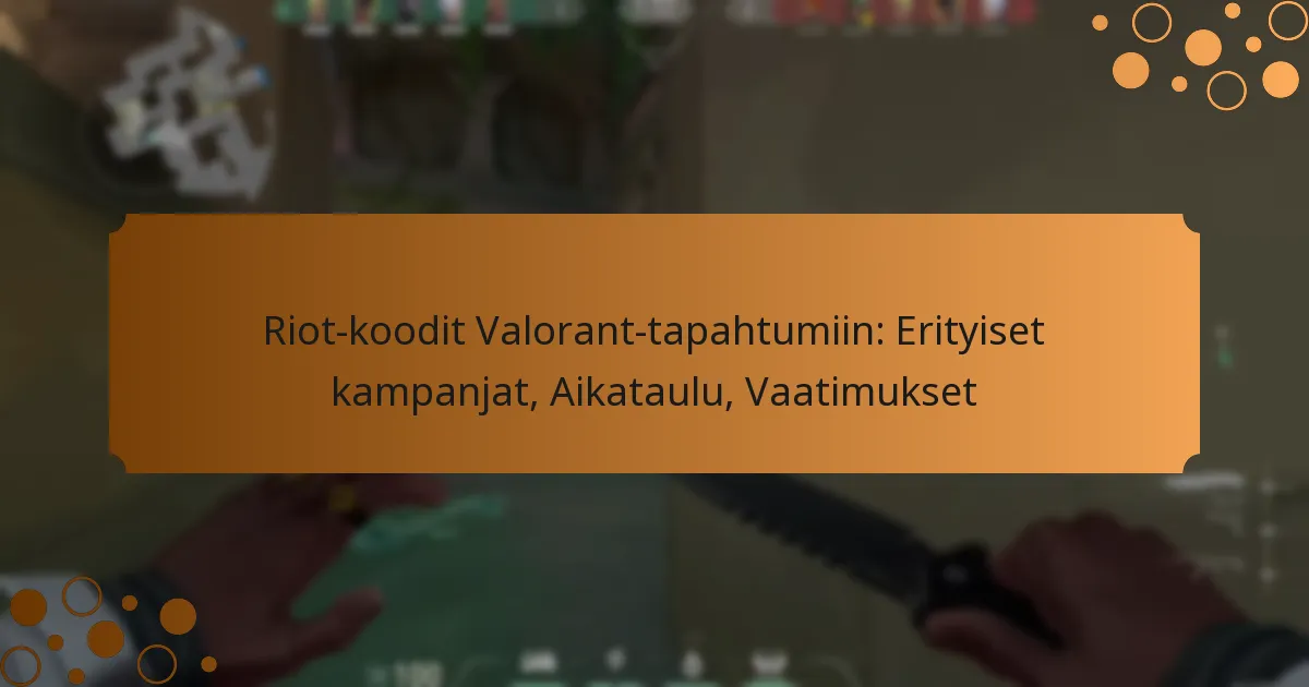 Riot-koodit Valorant-tapahtumiin: Erityiset kampanjat, Aikataulu, Vaatimukset