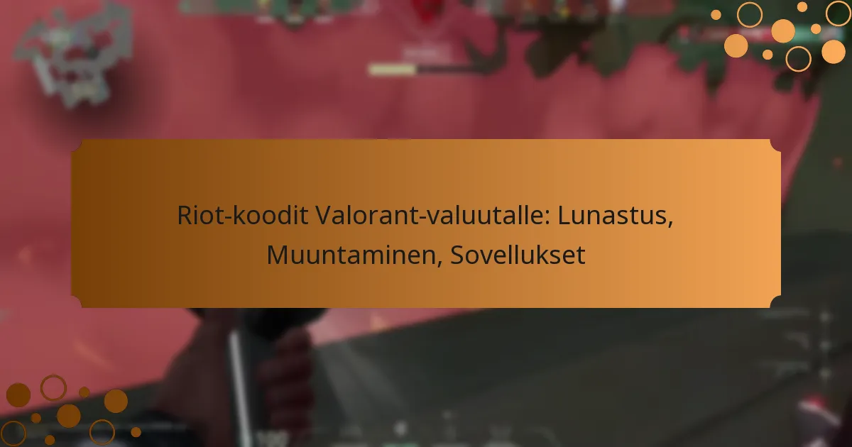 Riot-koodit Valorant-valuutalle: Lunastus, Muuntaminen, Sovellukset