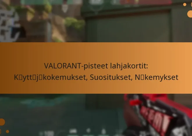 VALORANT-pisteet lahjakortit: Käyttäjäkokemukset, Suositukset, Näkemykset