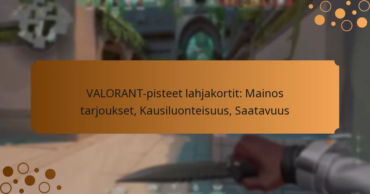 VALORANT-pisteet lahjakortit: Mainos tarjoukset, Kausiluonteisuus, Saatavuus