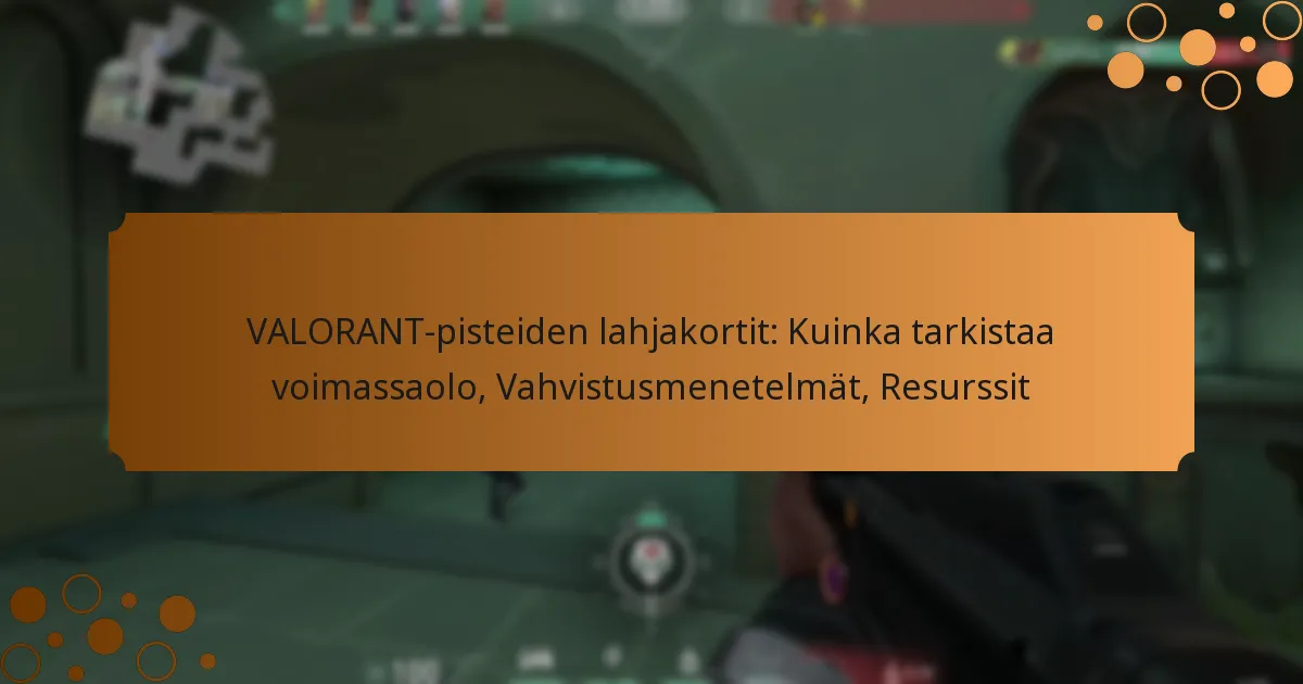 VALORANT-pisteiden lahjakortit: Kuinka tarkistaa voimassaolo, Vahvistusmenetelmät, Resurssit