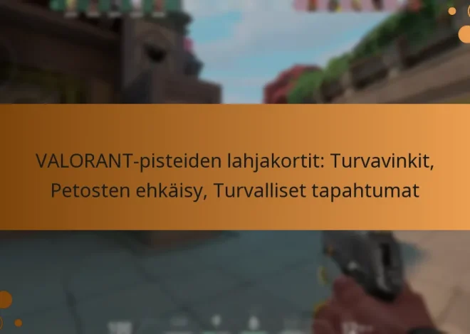 VALORANT-pisteiden lahjakortit: Turvavinkit, Petosten ehkäisy, Turvalliset tapahtumat