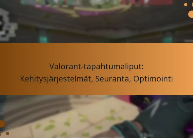 Valorant-tapahtumaliput: Kehitysjärjestelmät, Seuranta, Optimointi