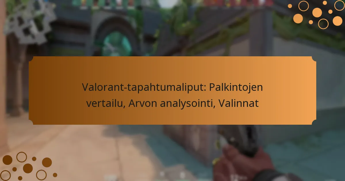 Valorant-tapahtumaliput: Palkintojen vertailu, Arvon analysointi, Valinnat