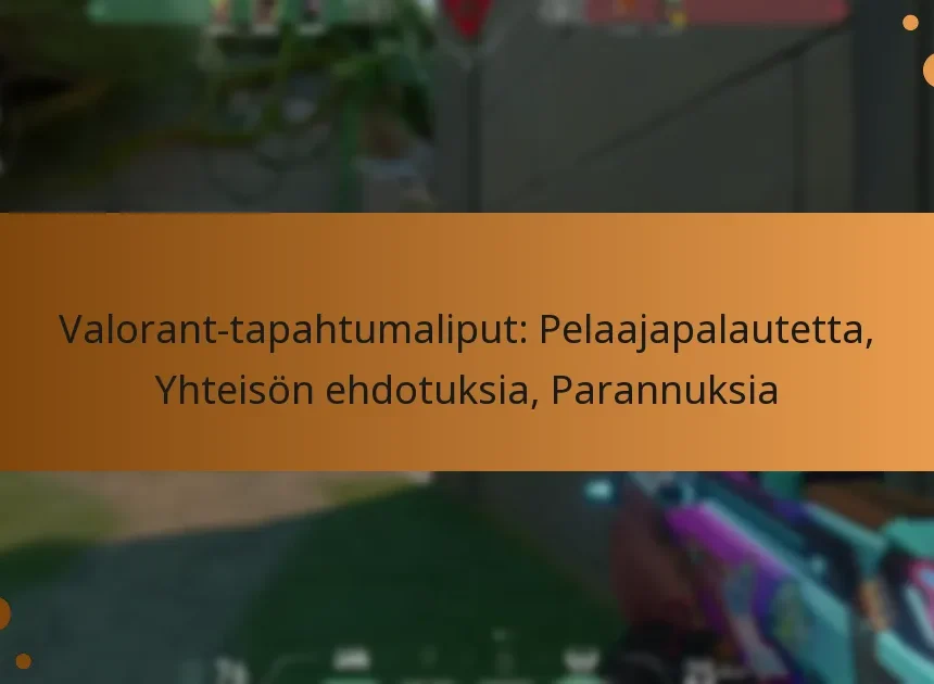 Valorant-tapahtumaliput: Pelaajapalautetta, Yhteisön ehdotuksia, Parannuksia