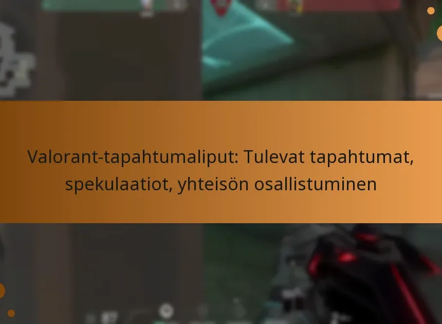 Valorant-tapahtumaliput: Tulevat tapahtumat, spekulaatiot, yhteisön osallistuminen