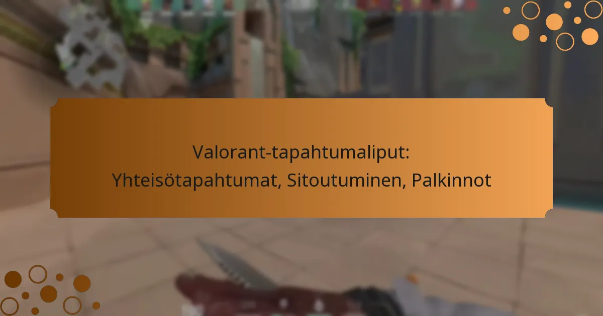 Valorant-tapahtumaliput: Yhteisötapahtumat, Sitoutuminen, Palkinnot