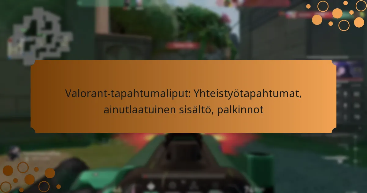 Valorant-tapahtumaliput: Yhteistyötapahtumat, ainutlaatuinen sisältö, palkinnot