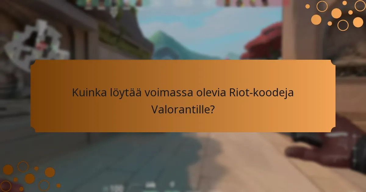 Kuinka löytää voimassa olevia Riot-koodeja Valorantille?