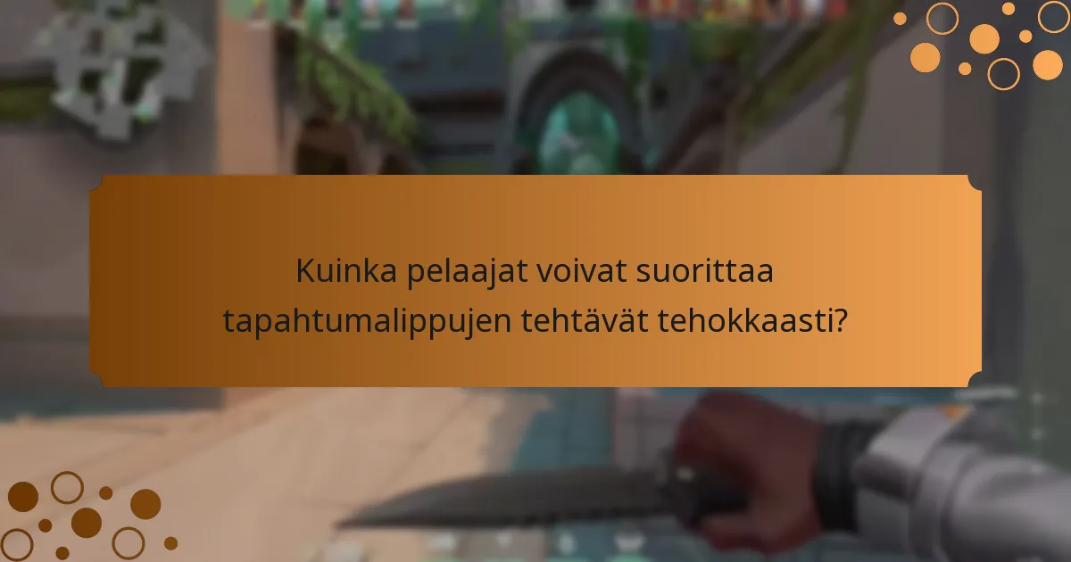 Kuinka pelaajat voivat suorittaa tapahtumalippujen tehtävät tehokkaasti?