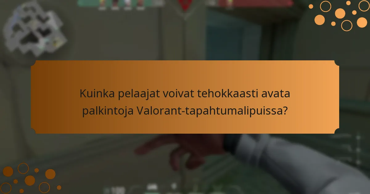 Kuinka pelaajat voivat tehokkaasti avata palkintoja Valorant-tapahtumalipuissa?