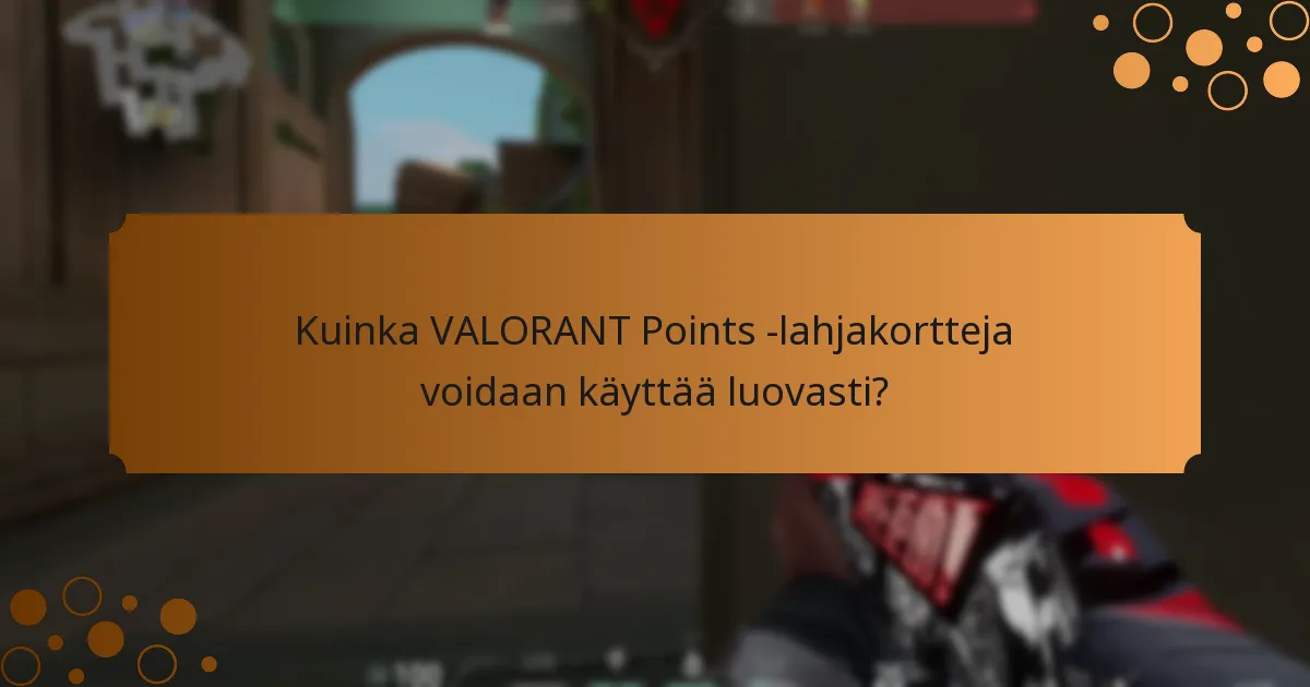 Kuinka VALORANT Points -lahjakortteja voidaan käyttää luovasti?