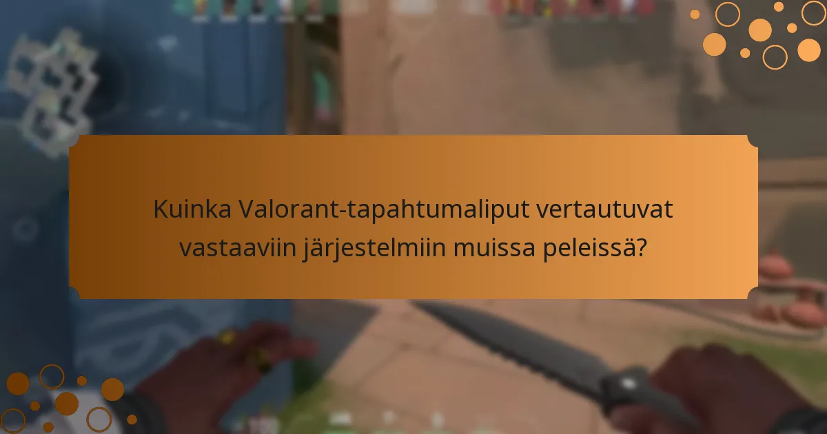 Mikä on pelaajapalautteen merkitys Valorant-tapahtumalipuille?