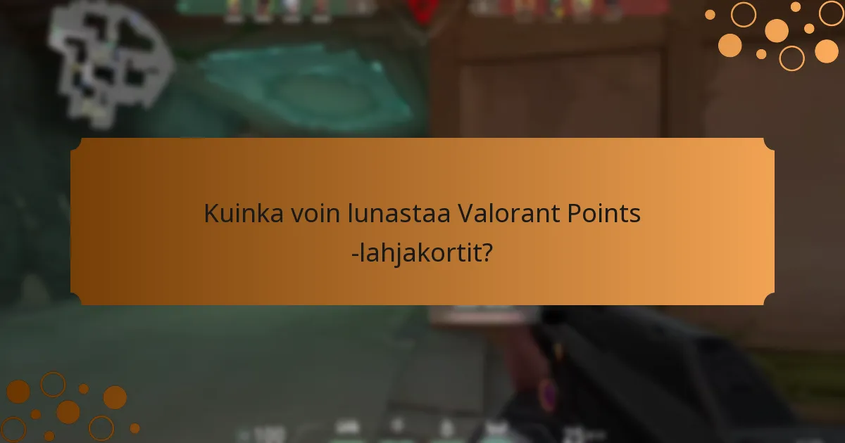 Kuinka voin lunastaa Valorant Points -lahjakortit?