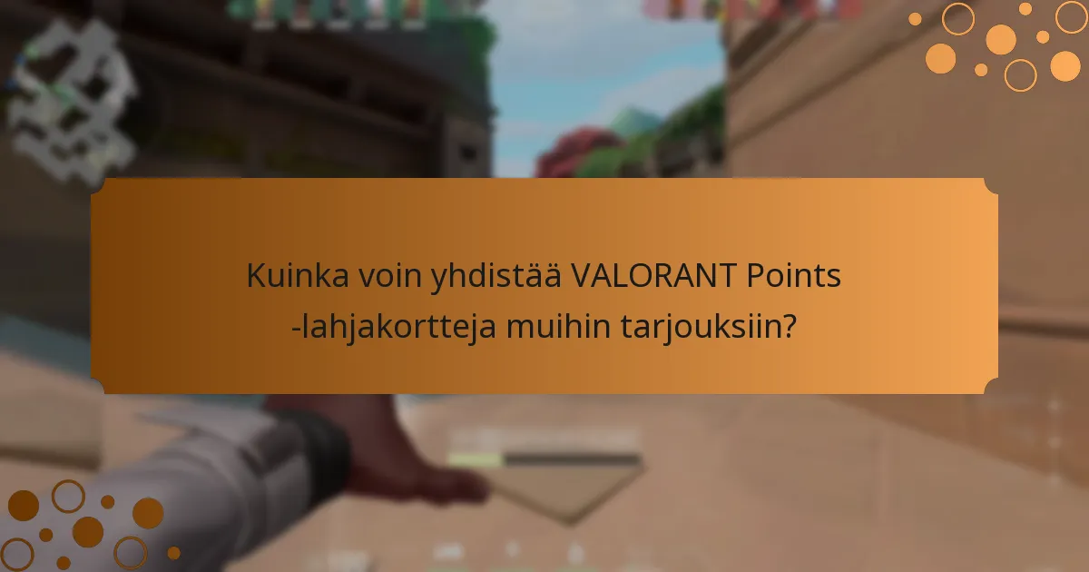 Kuinka voin maksimoida VALORANT Points -lahjakorttini arvon?