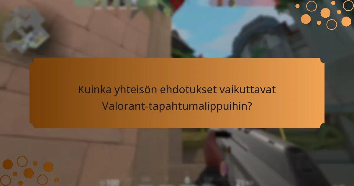 Kuinka yhteisön ehdotukset vaikuttavat Valorant-tapahtumalippuihin?