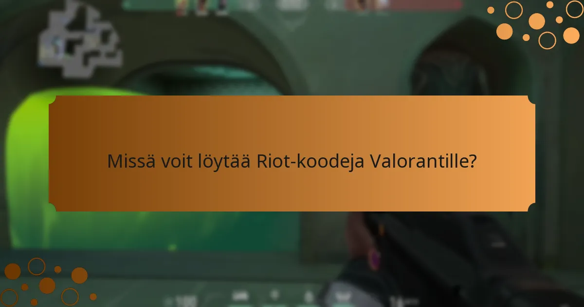 Missä voit löytää Riot-koodeja Valorantille?