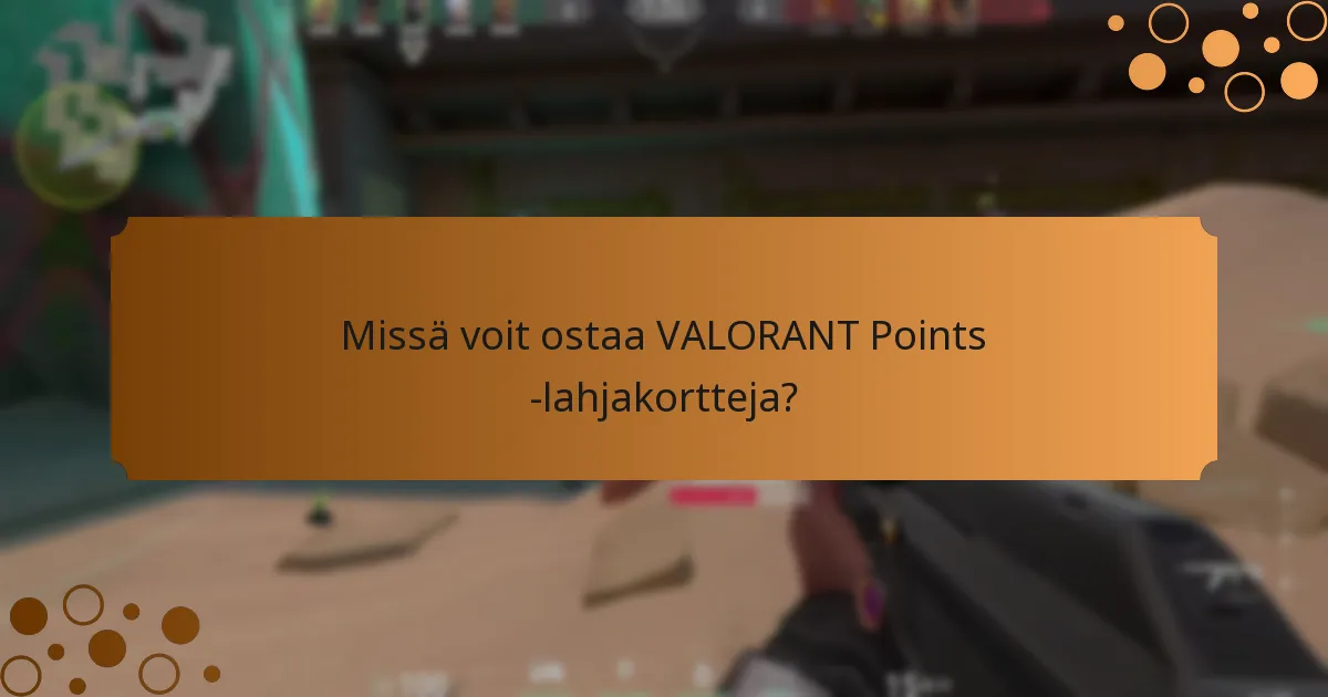 Missä voit ostaa VALORANT Points -lahjakortteja?