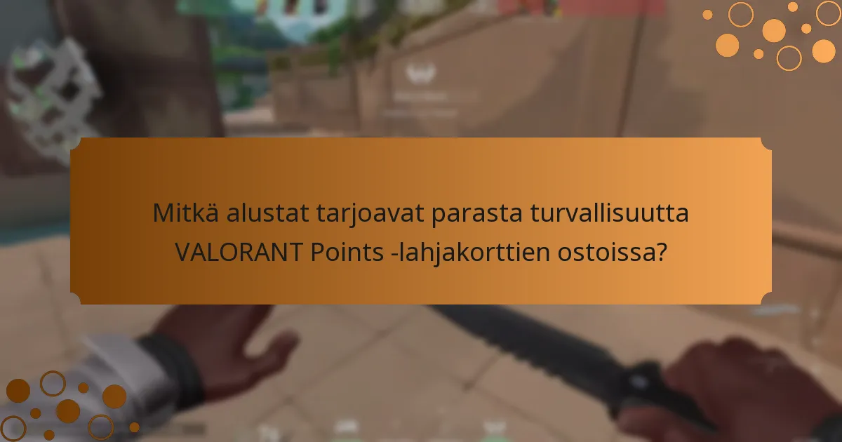 Kuinka voin varmistaa turvalliset transaktiot VALORANT Points -lahjakortteja lunastaessani?