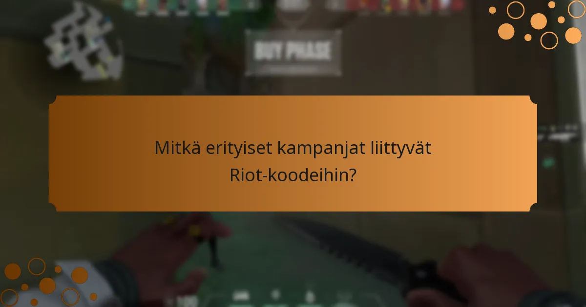 Mitkä erityiset kampanjat liittyvät Riot-koodeihin?