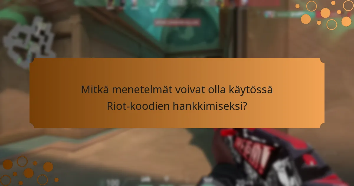 Mitkä menetelmät voivat olla käytössä Riot-koodien hankkimiseksi?