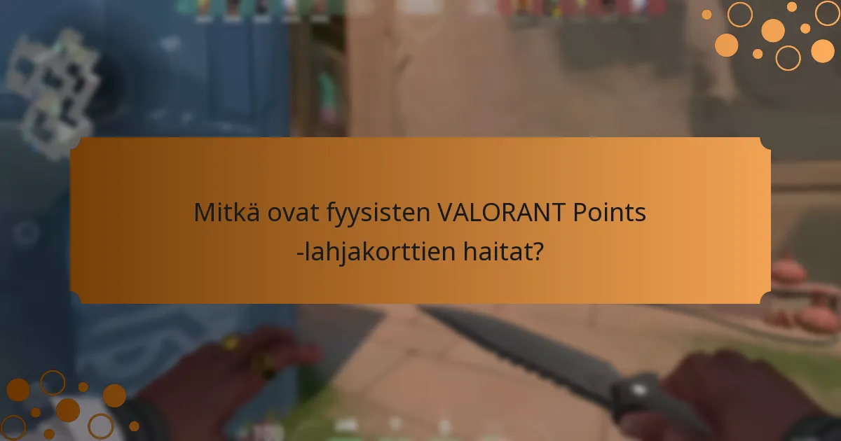 Mitkä ovat digitaalisten VALORANT Points -lahjakorttien haitat?