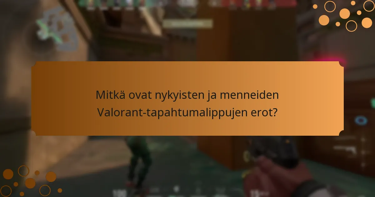Mitkä ovat nykyisten ja menneiden Valorant-tapahtumalippujen erot?