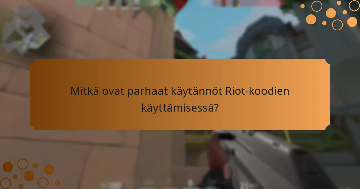 Mitkä ovat parhaat käytännöt Riot-koodien käyttämisessä?