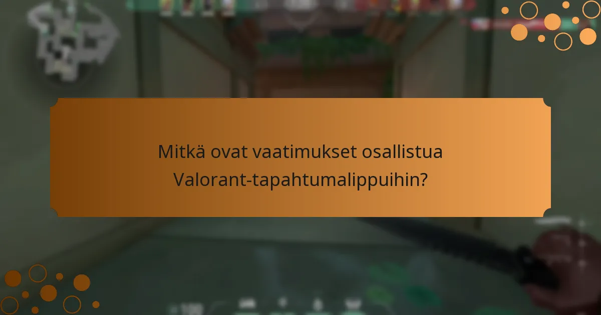 Mitkä vinkit voivat auttaa pelaajia menestymään Valorant-tapahtumalipuissa?