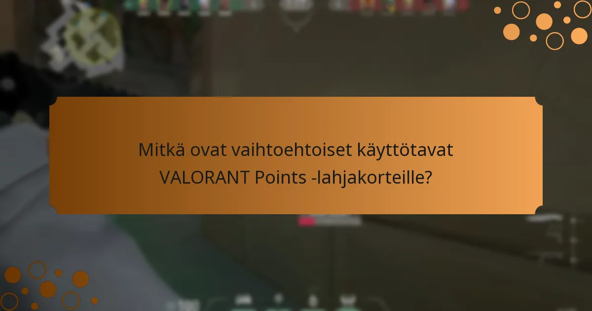 Mitkä ovat parhaat käytännöt VALORANT Points -lahjakorttien käytössä?