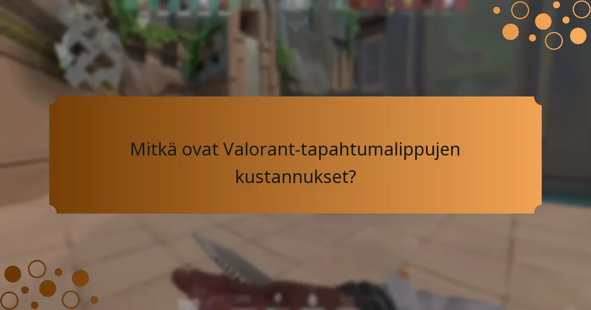 Mitkä ovat Valorant-tapahtumalippujen kustannukset?