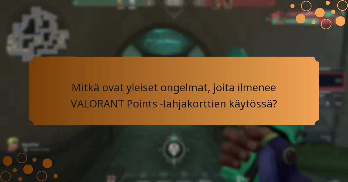 Missä voin löytää tukea VALORANT Points -lahjakorttien ongelmiin?